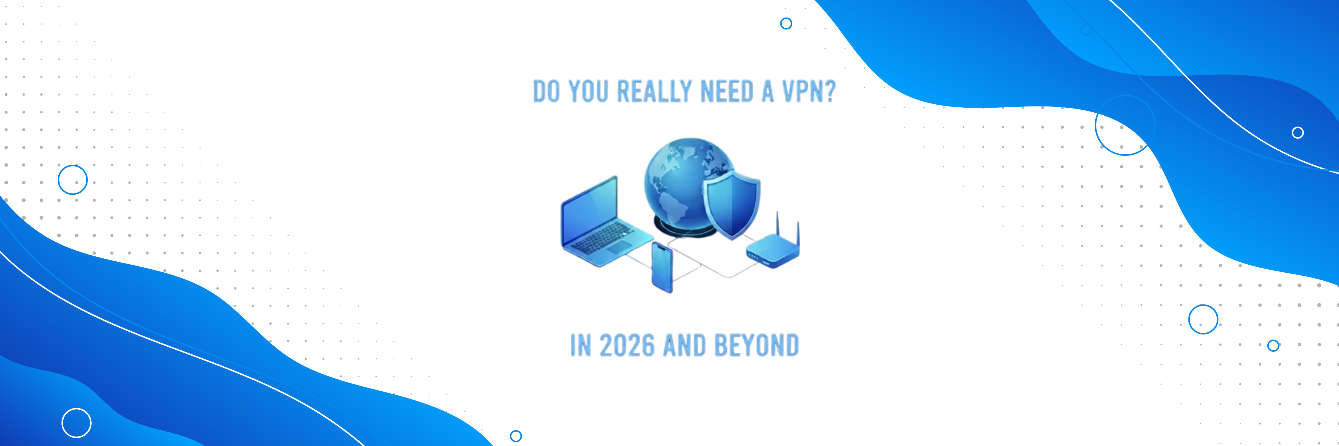 Do You Really Need a VPN in 2026?
