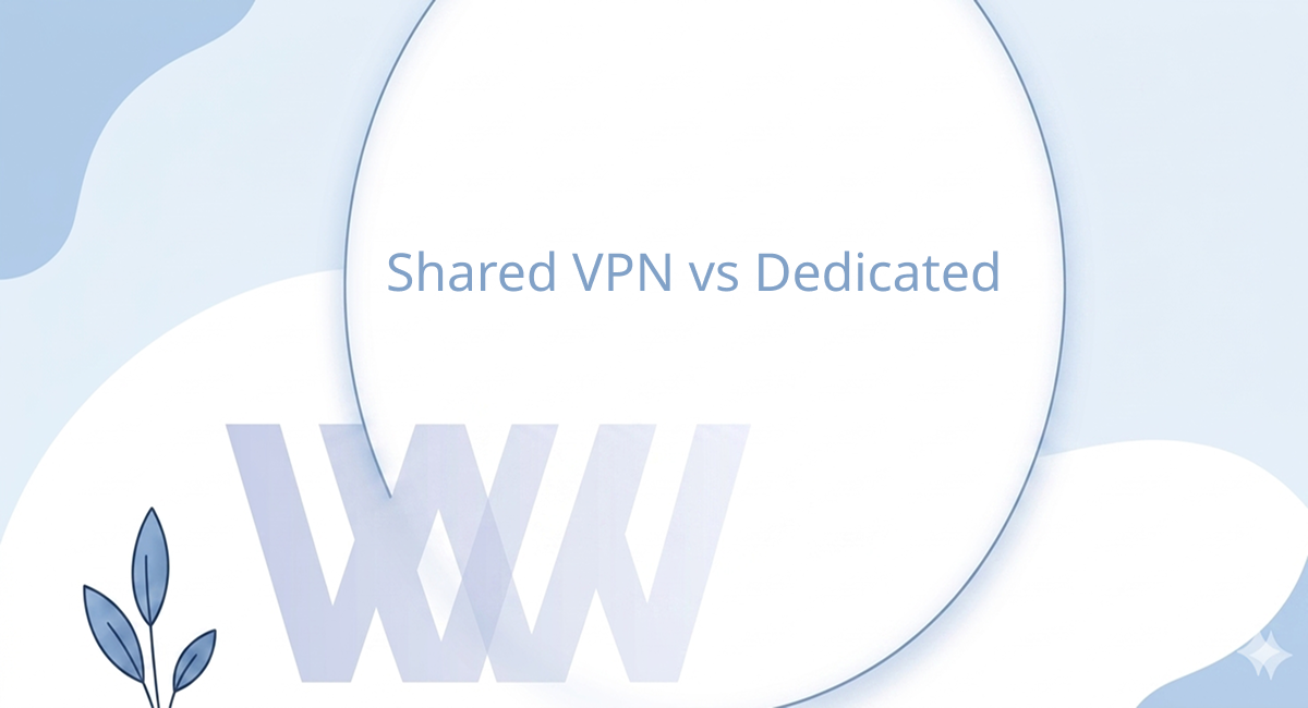 Shared VPN vs Dedicated VPN Server: What's the Difference?