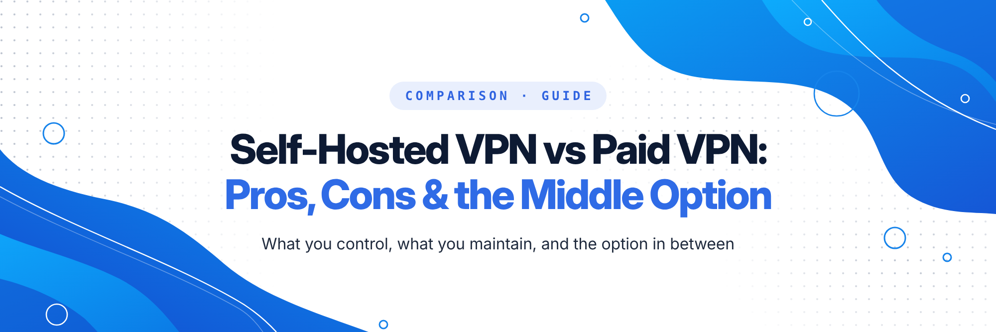 Self-Hosted VPN vs Paid VPN: Pros, Cons, and the Middle Option